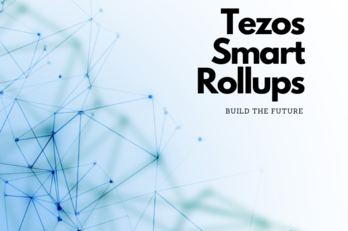 Building the Future of Tezos With Smart Rollups
